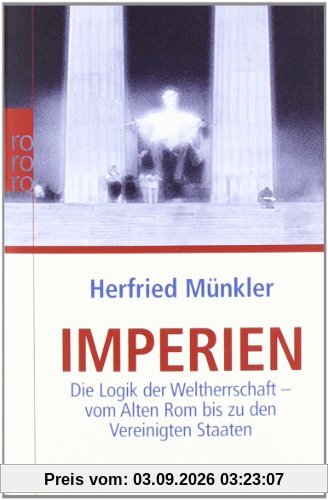 Imperien: Die Logik der Weltherrschaft - vom Alten Rom bis zu den Vereinigten Staaten