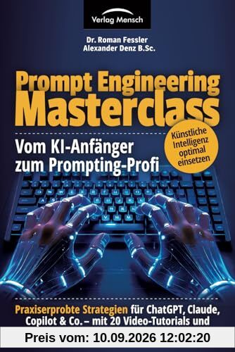 Künstliche Intelligenz optimal einsetzen | vom KI-Anfänger zum Prompting-Profi | Strategien für ChatGPT, Claude, Copilot & Co – mit 20 Video-Tutorials