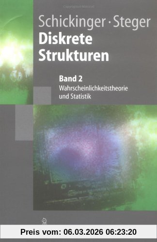 Thomas Schickinger Diskrete Strukturen 2, Wahrscheinlichkeitstheorie Und Statistik (Springer-Lehrbuch) (German Edition)