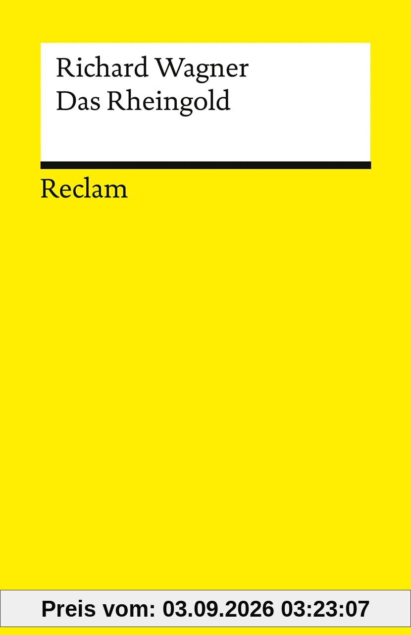 Der Ring des Nibelungen. Vorabend: Das Rheingold: Ein Bühnenfestspiel für drei Tage und einen Vorabend. Textbuch mit Varianten der Partitur – ... Festspiele (Reclams Universal-Bibliothek)