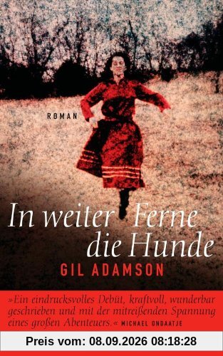 In weiter Ferne die Hunde: Roman