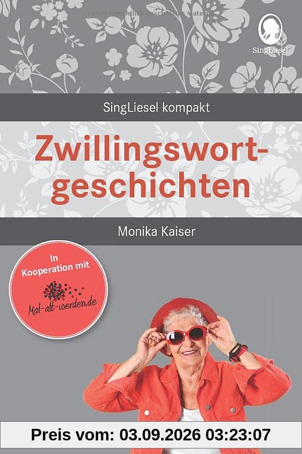 Zwillingswortgeschichten: SingLiesel Kompakt. Geschichten rund um Zwillingswörter für Senioren. Auch mit Demenz.