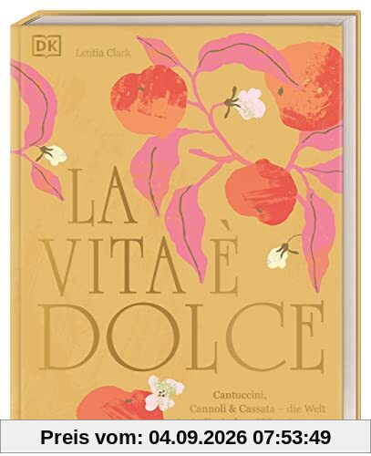 La Vita è Dolce: Cantuccini, Cannoli & Cassata – die Welt der italienischen Süßspeisen