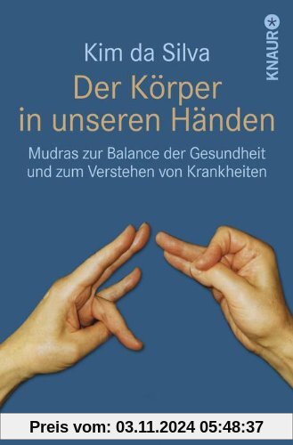 Der Körper in unseren Händen: Mudras zur Balance der Gesundheit und zum Verstehen von Krankheiten