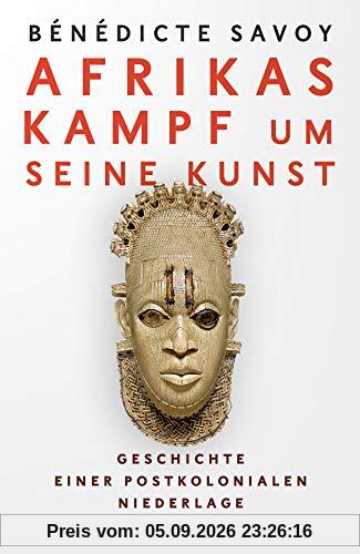 Afrikas Kampf um seine Kunst: Geschichte einer postkolonialen Niederlage