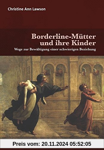 Borderline-Mütter und ihre Kinder: Wege zur Bewältigung einer schwierigen Beziehung (Forum Psychosozial)