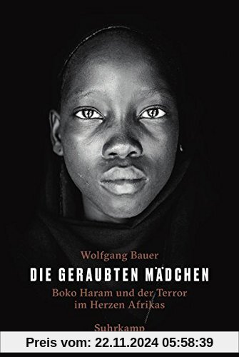 Die geraubten Mädchen: Boko Haram und der Terror im Herzen Afrikas