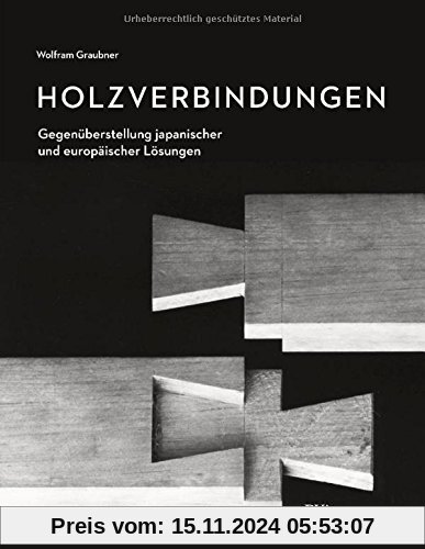 Holzverbindungen: Gegenüberstellungen japanischer und europäischer Lösungen