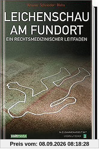 Leichenschau am Fundort. Ein rechtsmedizinischer Leitfaden