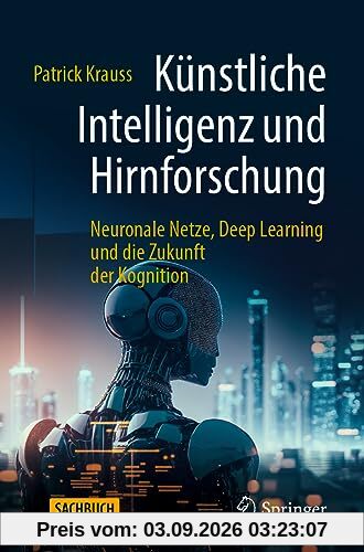 Künstliche Intelligenz und Hirnforschung: Neuronale Netze, Deep Learning und die Zukunft der Kognition