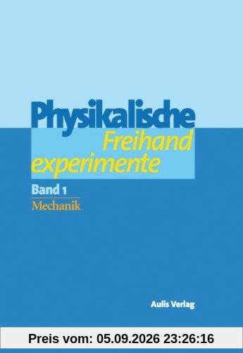 Physik allgemein / Physikalische Freihandexperimente: in 2 Bänden: Band 1: Mechanik. Band 2: Akustik, Wärme, Elektrizität, Magnetismus, Optik