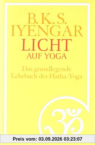 Licht auf Yoga: Das gundlegende Lehrbuch des Hatha-Yoga
