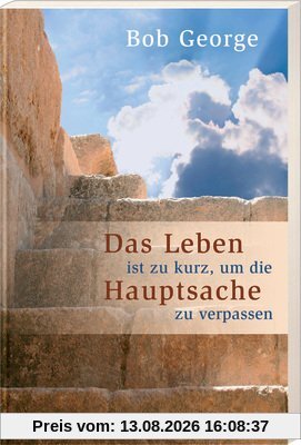 Das Leben ist zu kurz, um die Hauptsache zu verpassen
