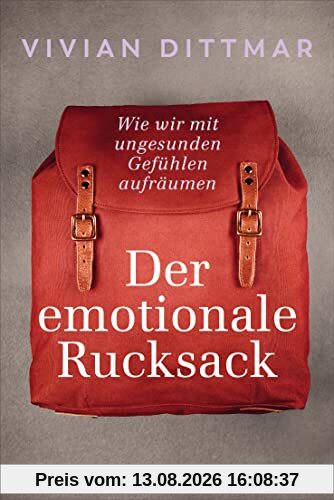 Der emotionale Rucksack: Wie wir mit ungesunden Gefühlen aufräumen