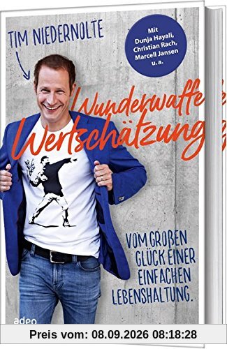 Wunderwaffe Wertschätzung: Vom großen Glück einer einfachen Lebenshaltung.