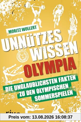 Unnützes Wissen Olympia: Die unglaublichsten Fakten zu den Olympischen Sommerspielen. Von Leichtathletik über Schwimmen bis Turnen. Das Buch zum größten Sport-Event 2024 in Paris