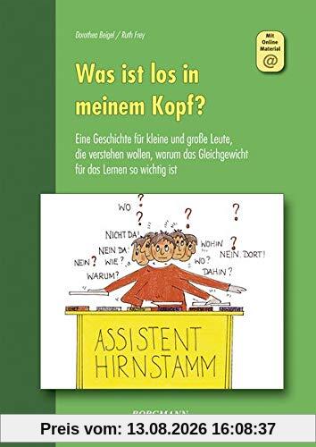 Was ist los in meinem Kopf?: Eine Geschichte für kleine und große Leute, die verstehen wollen, warum das Gleichgewicht für das Lernen so wichtig ist