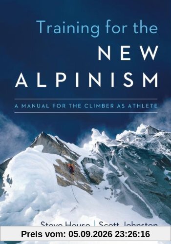 Training for the New Alpinism: A Manual for the Climber as Athlete