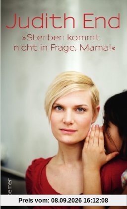 Sterben kommt nicht in Frage, Mama!