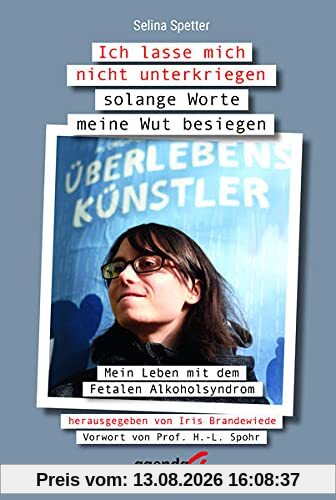 Ich lasse mich nicht unter solange Worte meine Wut besiegen: Mein Leben mit dem Fetalen Alkoholsyndrom