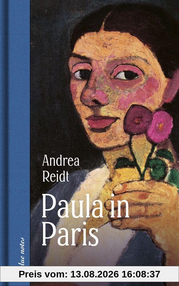 Paula in Paris. Paula Modersohn-Becker in der Welthauptstadt der Kunst