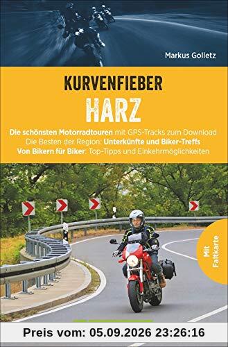 Kurvenfieber Harz: Die schönsten Motorradtouren mit GPS-Tracks zum downloaden. Die Besten der Region: Unterkünfte und Biker-Treffs. Top-Tipps und Einkehrmöglichkeiten. Mit Faltkarte. NEU 2019