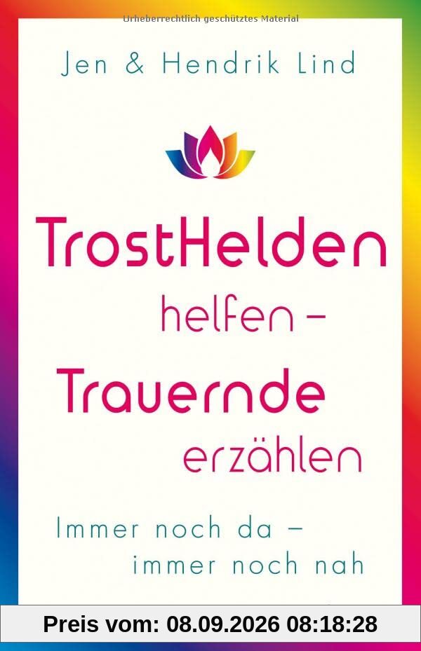 Trosthelden helfen – Trauernde erzählen: Immer noch da – immer noch nah