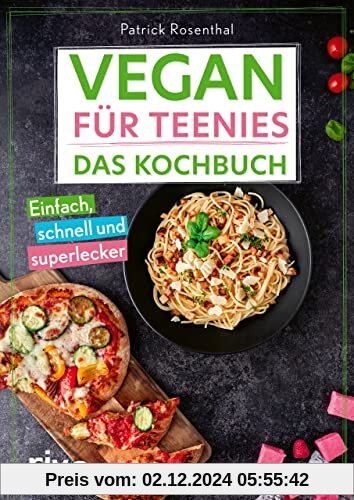 Vegan für Teenies: Das Kochbuch: Einfach, schnell und superlecker. Perfektes Geschenk für Teenager: Easy Rezepte für her