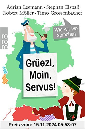 Grüezi, Moin, Servus!: Wie wir wo sprechen