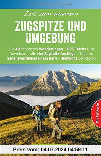 Wanderführer Zugspitze - Zeit zum Wandern: Die 40 schönsten Wanderungen - GPS-Tracks zum Download - alle 4 Zugspitz-Rout