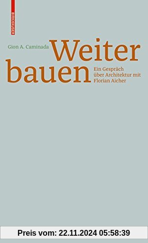 Gion A. Caminada. Unterwegs zum Bauen: Ein Gespräch über Architektur mit Florian Aicher