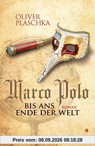 Marco Polo: Bis ans Ende der Welt: Roman