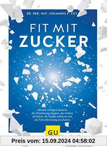 Fit mit Zucker: Mit den richtigen Zuckern die Zellalterung stoppen, das Gehirn fit halten, die Gefäße schützen und die F