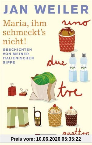 Maria, ihm schmeckt's nicht: Geschichten von meiner italienischen Sippe