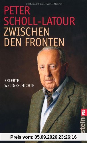 Zwischen den Fronten: Erlebte Weltgeschichte