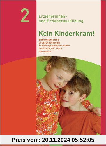 Kein Kinderkram!: Band 2: Bildungsprozesse, Gruppenpädagogik, Erziehungspartnerschaften, Institution und Team, Netzwerke