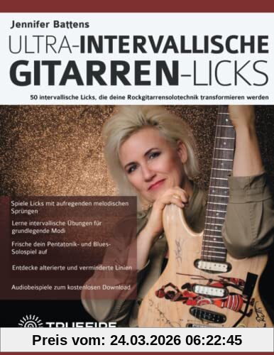 Jennifer Battens ultra-intervallische Gitarren-Licks: 50 intervallische Licks, die deine Rockgitarrensolotechnik transformieren werden (Rock-Gitarre spielen lernen)