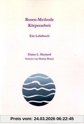 Rosen-Methode Körperarbeit: Ein Lehrbuch