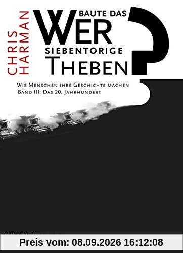 Wer baute das siebentorige Theben?: Wie Menschen ihre Geschichte machen. Bd. III: Das 20. Jahrhundert (Allgemein)