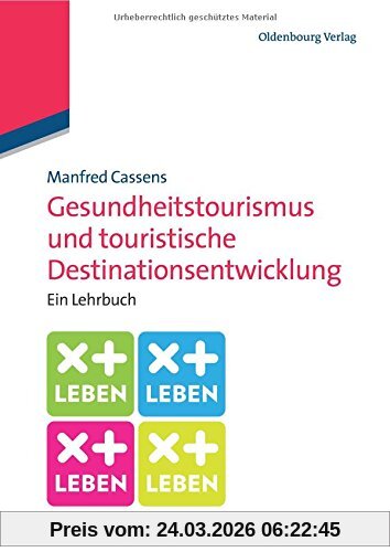 Gesundheitstourismus und touristische Destinationsentwicklung: Ein Lehrbuch: Ein Lehrbuch