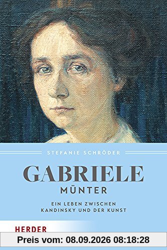 Gabriele Münter: Ein Leben zwischen Kandinsky und der Kunst