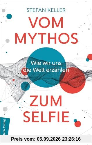 Vom Mythos zum Selfie: Wie wir uns die Welt erzählen