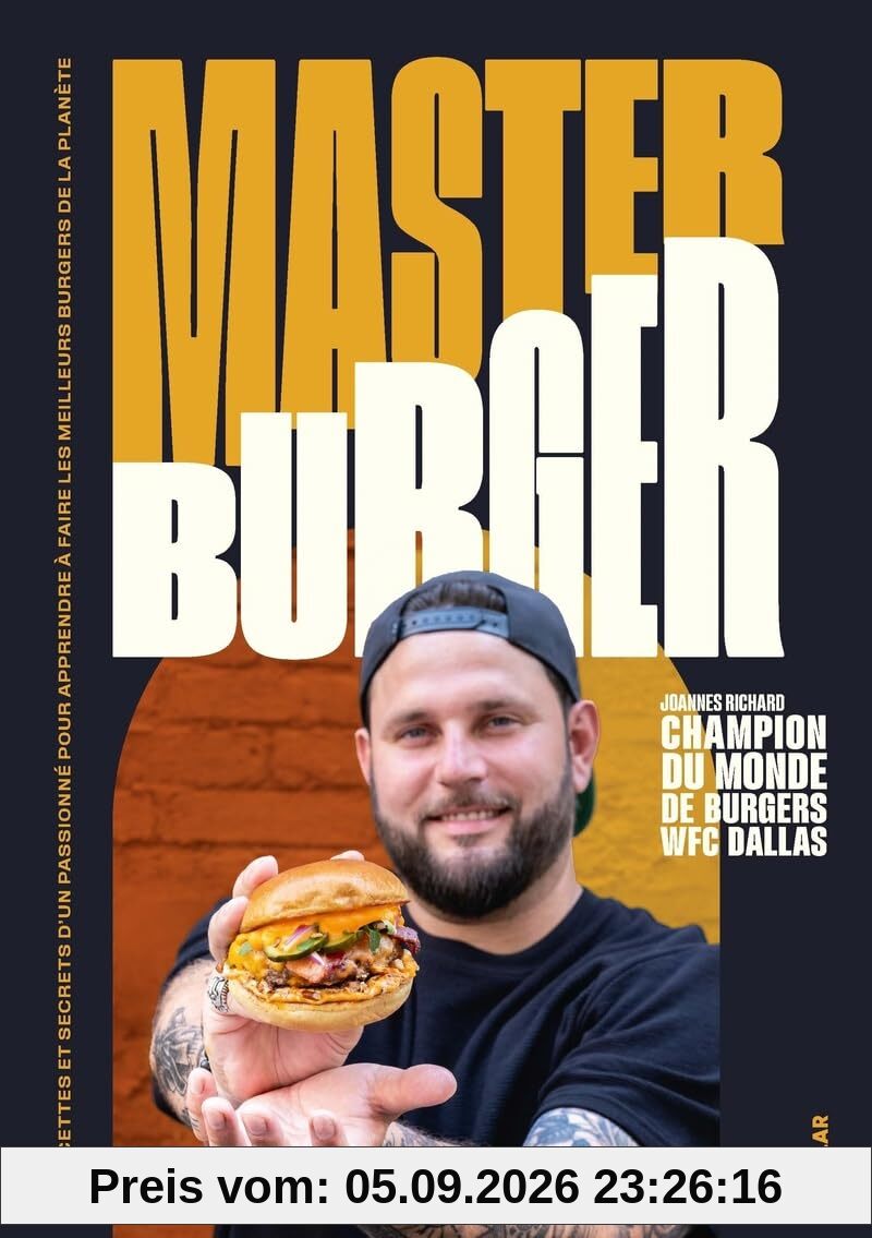 Master burger : recettes et secrets d'un passionné pour apprendre à faire les meilleurs burgers de la planète