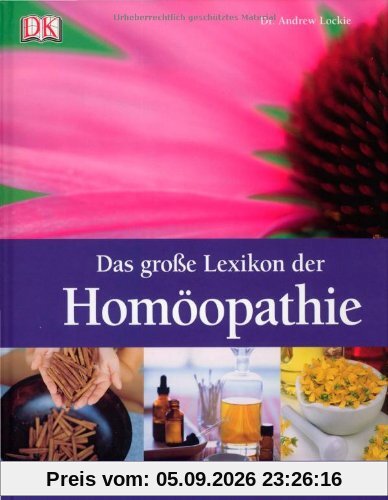 Das große Lexikon der Homöopathie: Wirkstoffe und Heilmethoden