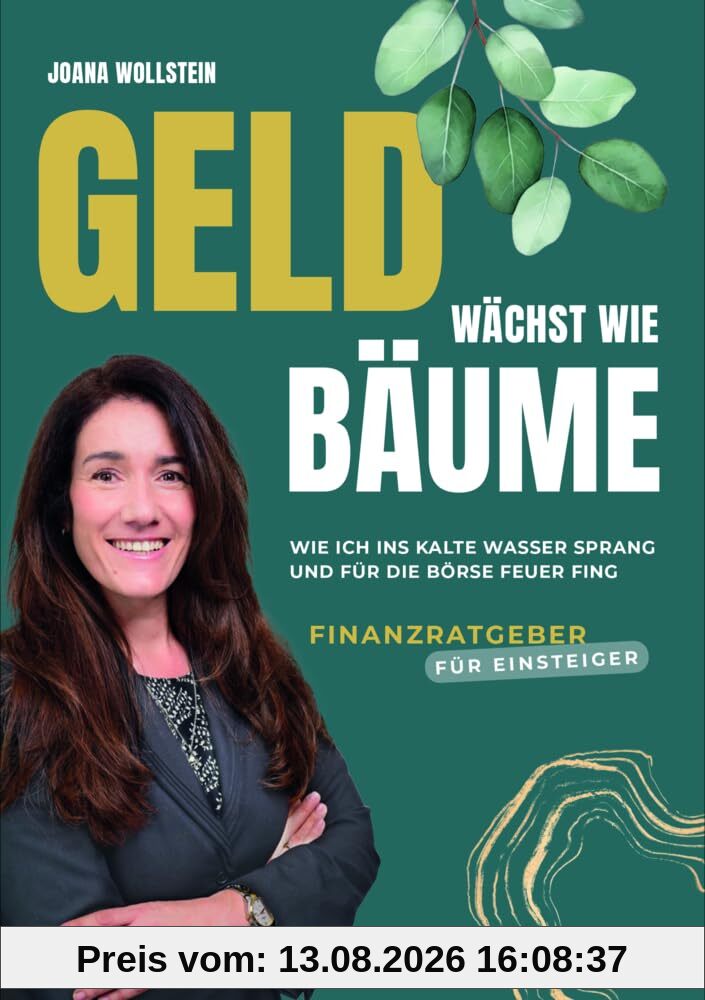 Geld wächst wie Bäume: Wie ich ins kalte Wasser sprang und für die Börse Feuer fing (Wollsteins Wegweiser) | Aktien für Einsteiger