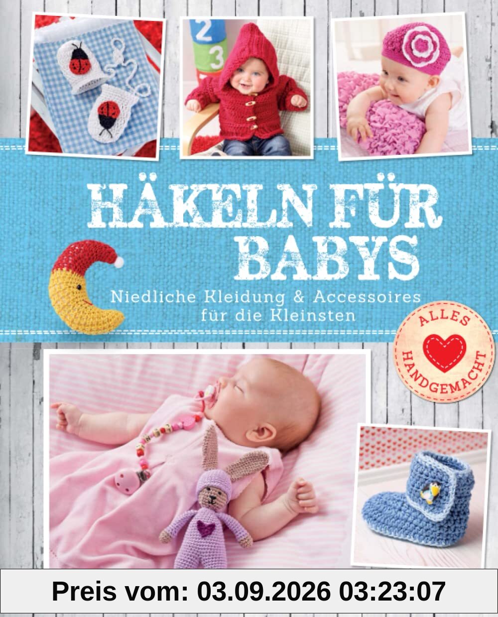 Häkeln für Babys: Niedliche Kleidung & Accessoires für die Kleinsten: Niedliche Kleidung & Accessoires für die Kleinsten. Mit Häkelschule