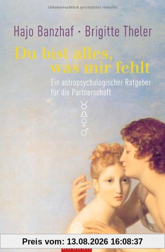 Du bist alles, was mir fehlt: Ein astro-psychologischer Ratgeber für die Partnerschaft