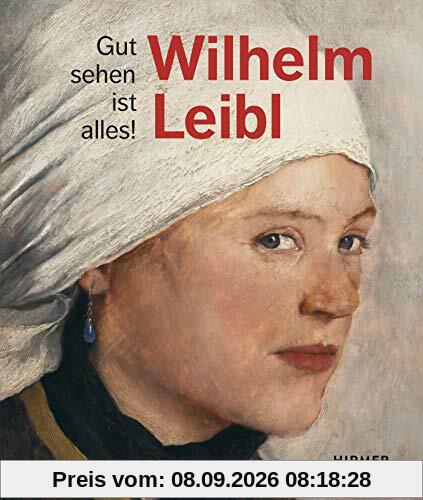 Wilhelm Leibl: Gut sehen ist alles!