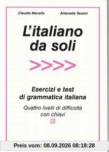 L'italiano da soli. Esercizi e test di grammatica italiana. Quattro livelli di difficoltà con chiavi