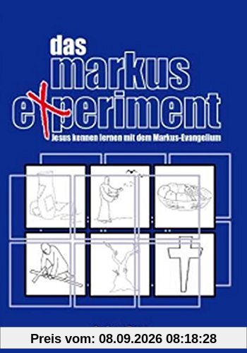 Das Markus-Experiment: Jesus kennen lernen mit dem Markus-Evangelium